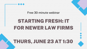 Thumbnail for webinar Starting Fresh: IT for Newer Law Firms